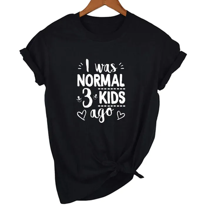 Mom Life I Was Normal 3 Kids Ago T-Shirt - FREE   Shipping